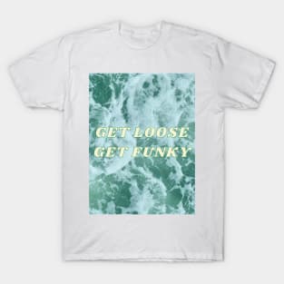 Get Loose Get Funky T-Shirt